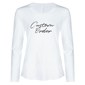 Ladies - Long Sleeve Tee Custom Order