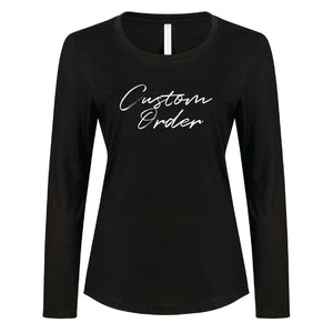 Ladies - Long Sleeve Tee Custom Order