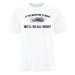 Mens Tshirts - If the moisture is right we'll go all night