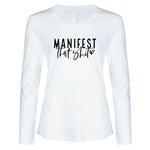 Ladies - Long Sleeve Tee Manifest that shit