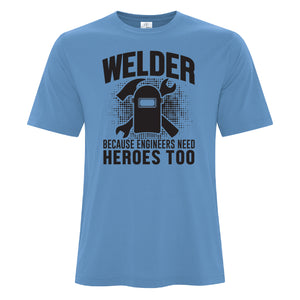 Mens - Welder Because Engineers Need Heros too