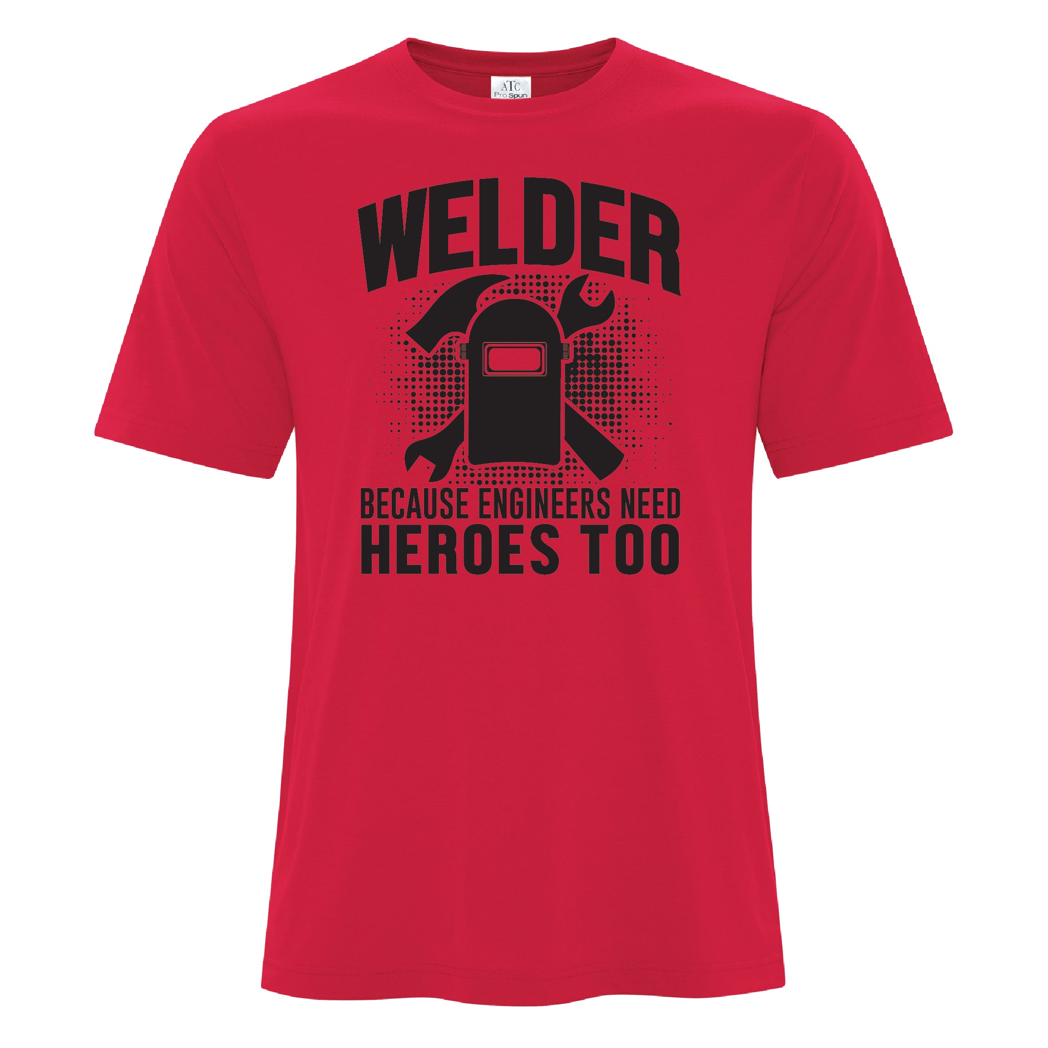 Mens - Welder Because Engineers Need Heros too