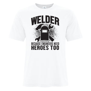 Mens - Welder Because Engineers Need Heros too