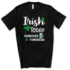 Unisex - St.Patricks Day Irish today hungover tomorrow