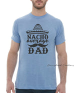 This design features a large sombrero style hat and reads "Nacho Average Dad" Everyday lightweight smooth & comfy tee. Available in Green/Blue/Grey or Brown